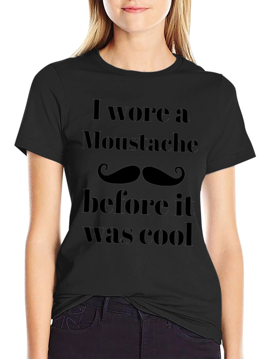 Funny Mustache T-Shirt - I Wore a Moustache Before it Was Cool