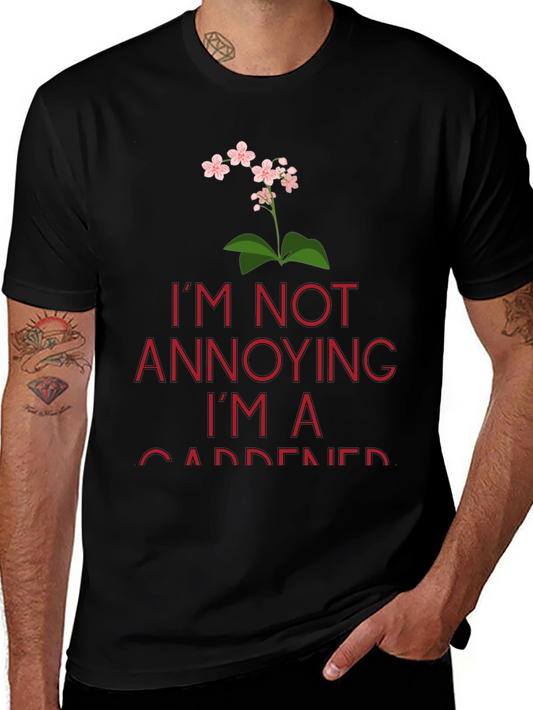 Funny Gardener T-Shirt - Im Not Annoying