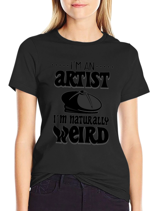 Im an Artist Im Naturally Weird T-Shirt