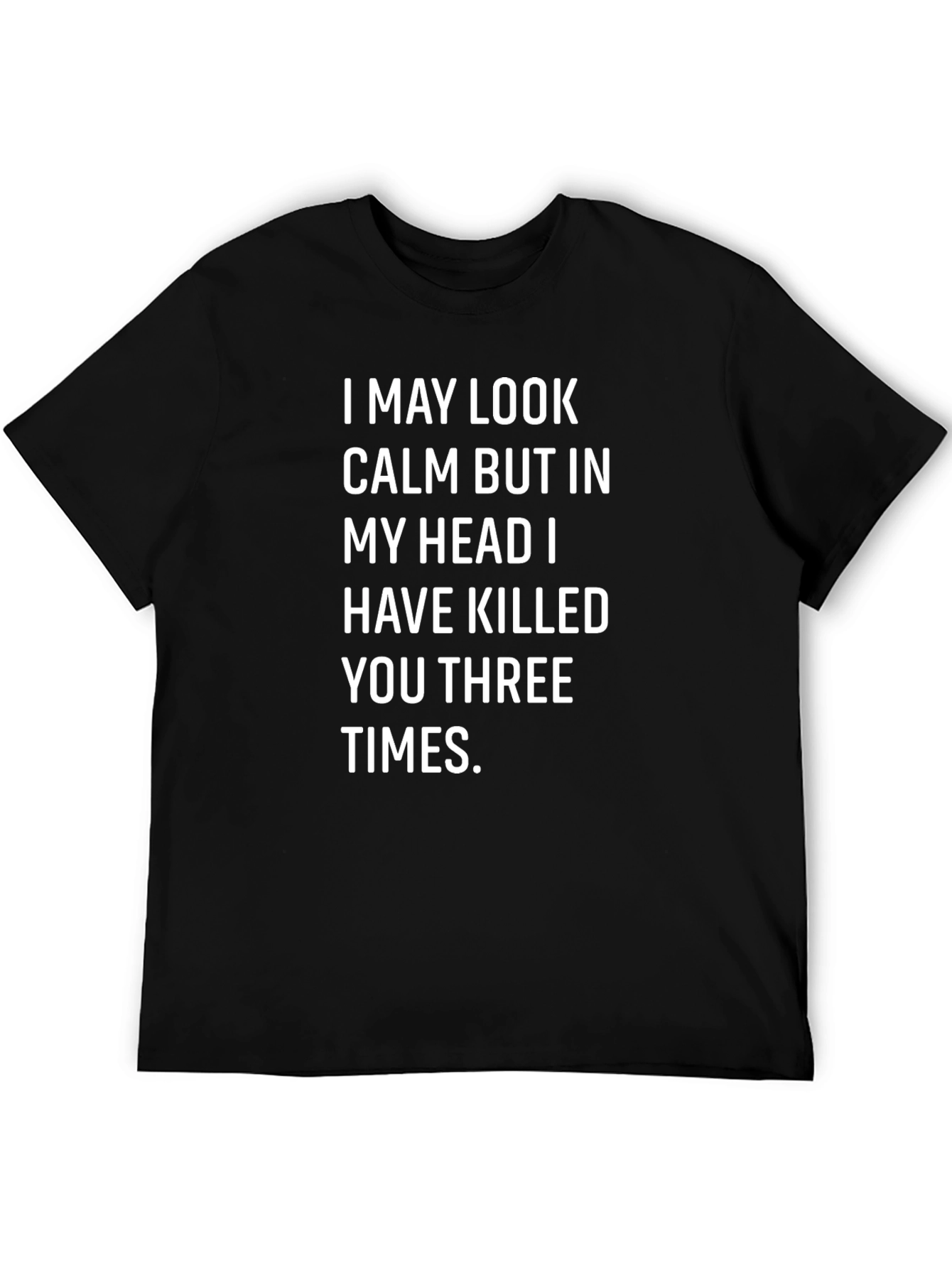 Funny Sarcastic T-Shirt - I May Look Calm