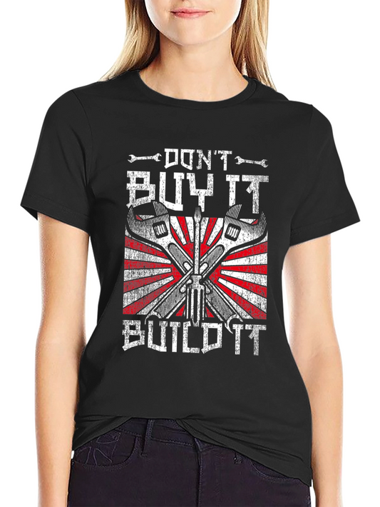 Dont Buy It Build It T-Shirt