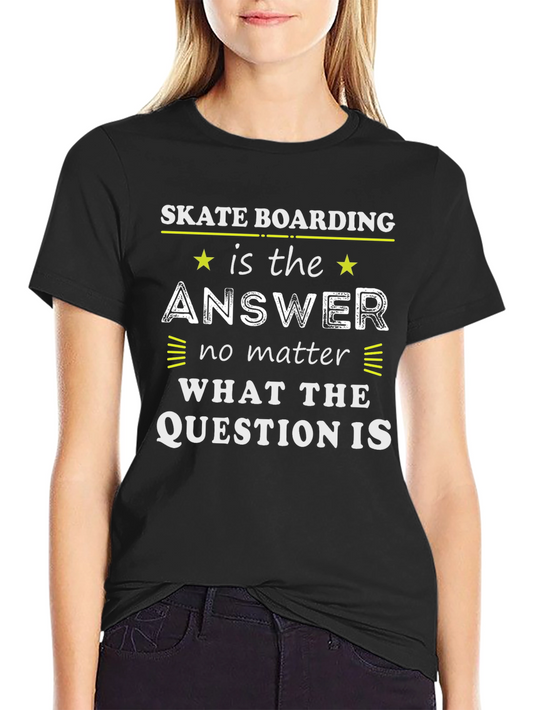Skateboarding is the Answer T-Shirt