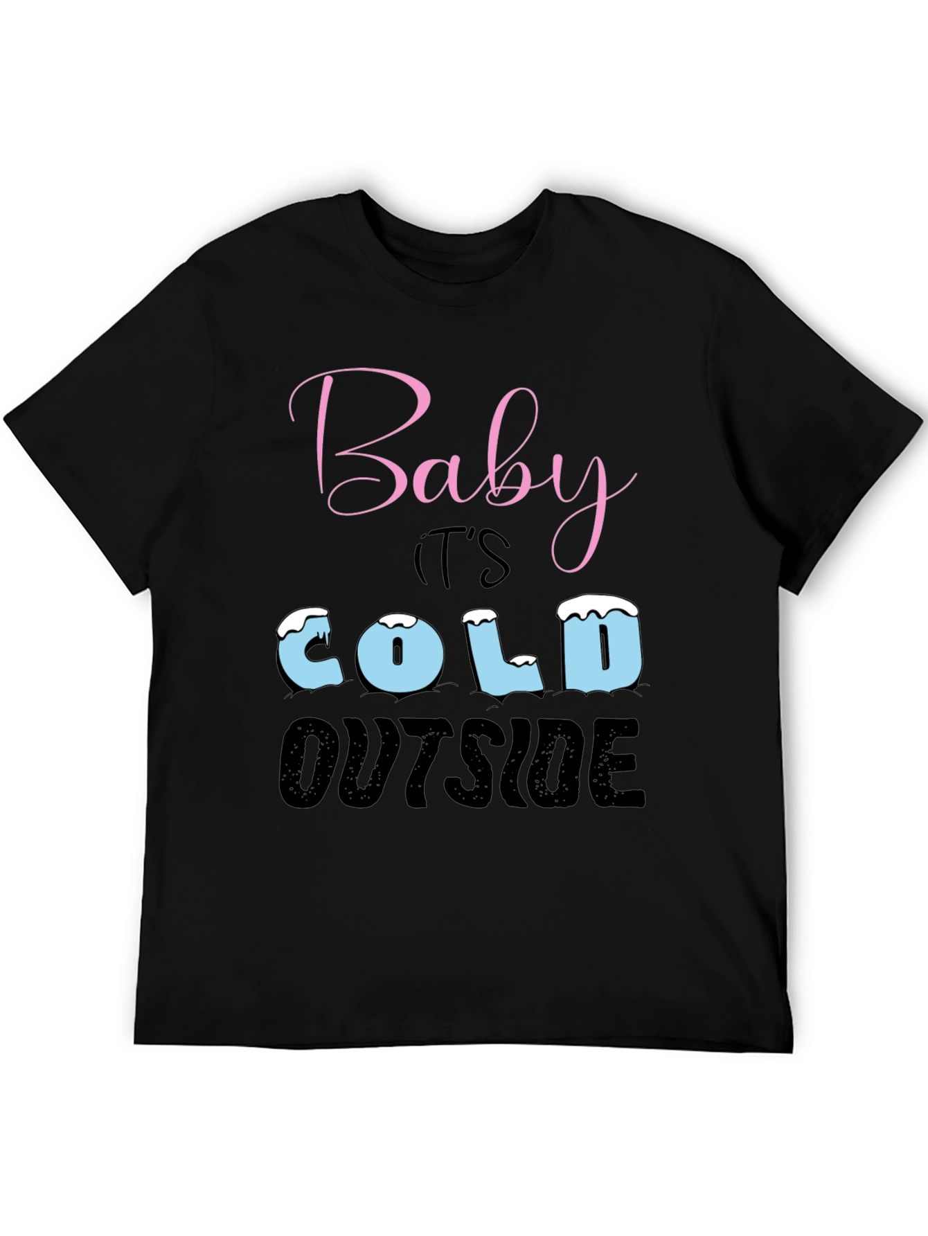 Baby Its Cold Outside Holiday T-Shirt