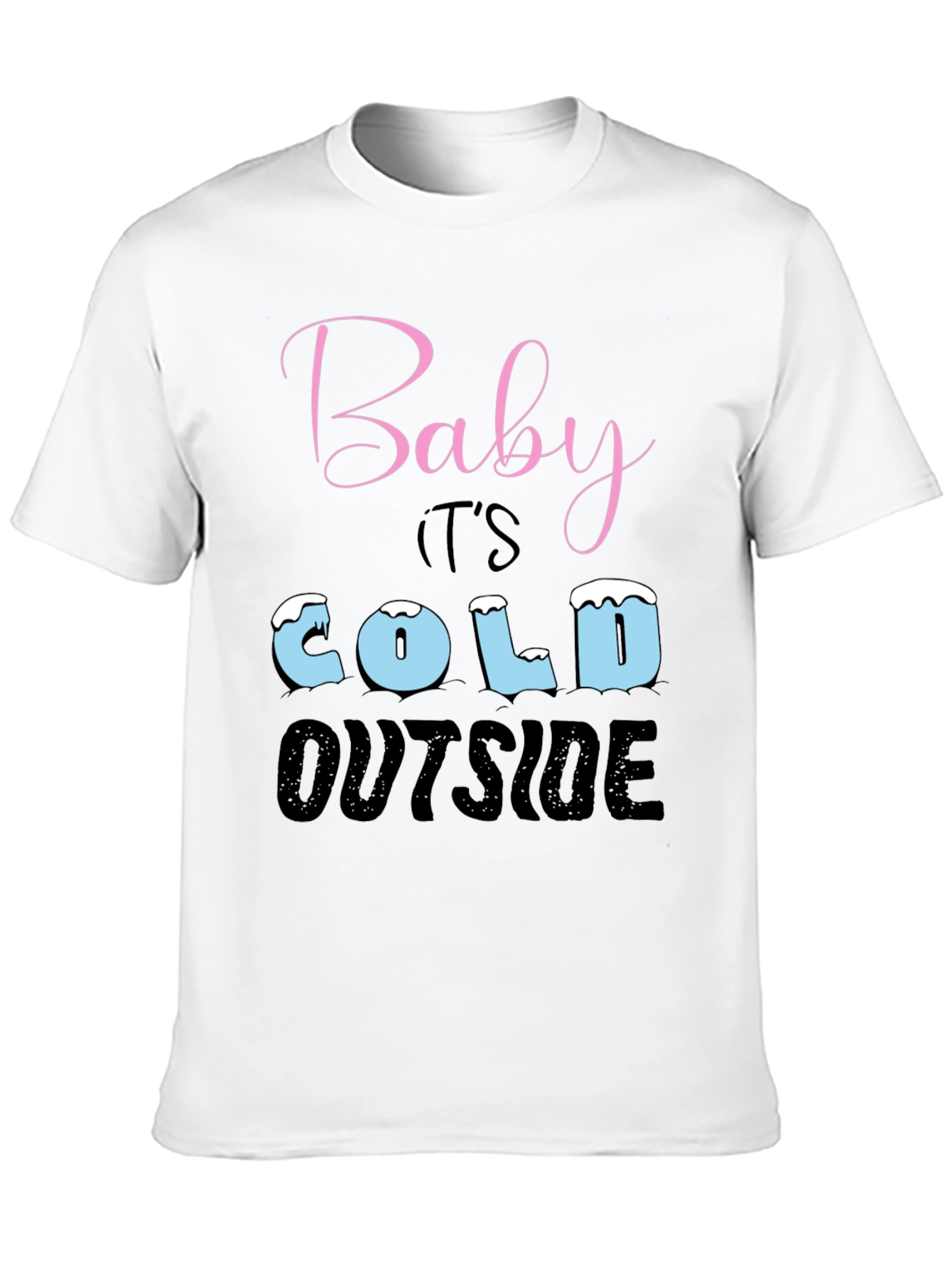 Baby Its Cold Outside Holiday T-Shirt