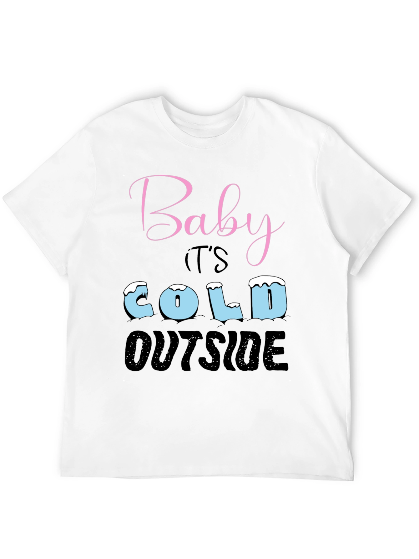 Baby Its Cold Outside Holiday T-Shirt