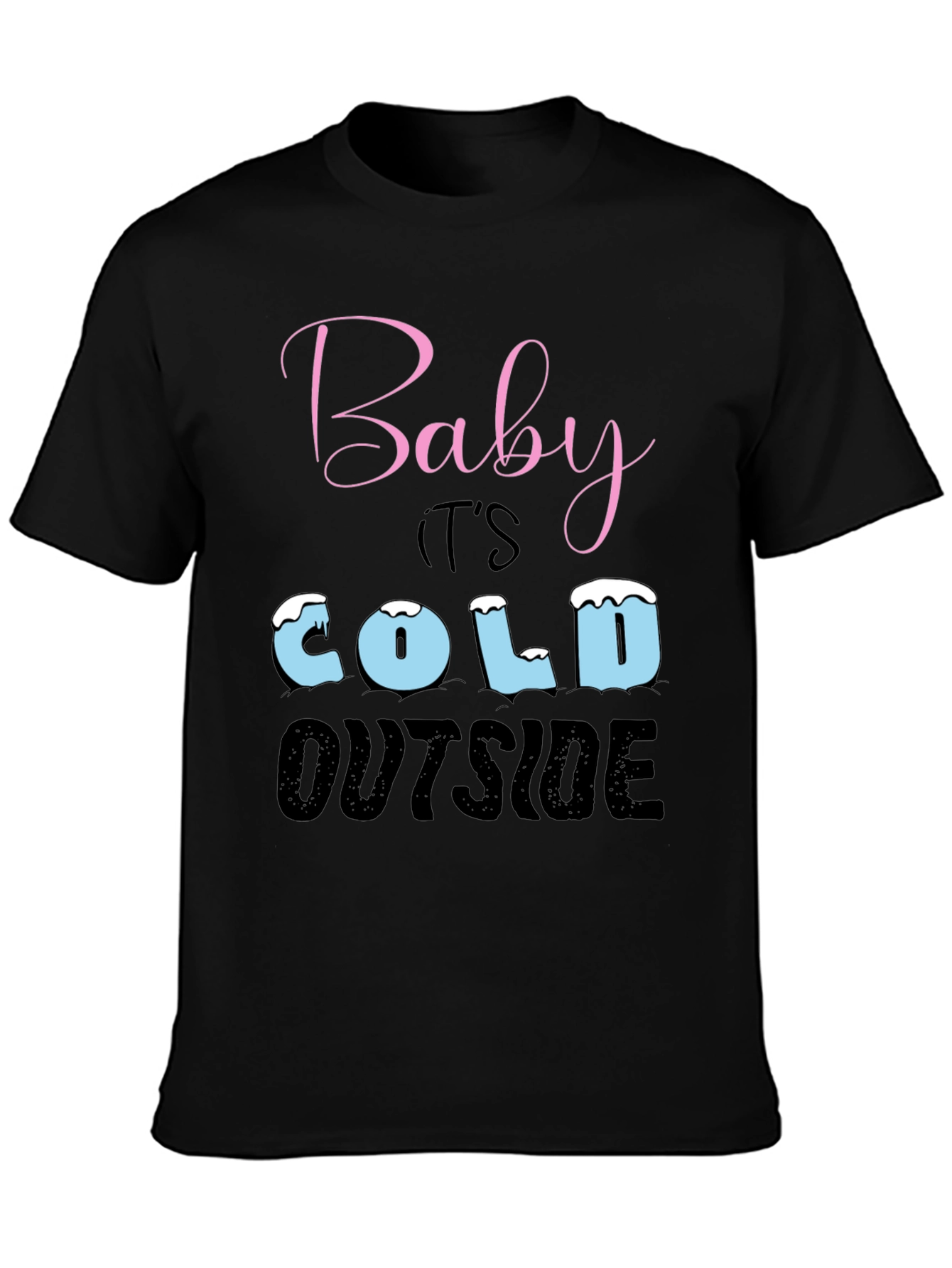 Baby Its Cold Outside Holiday T-Shirt