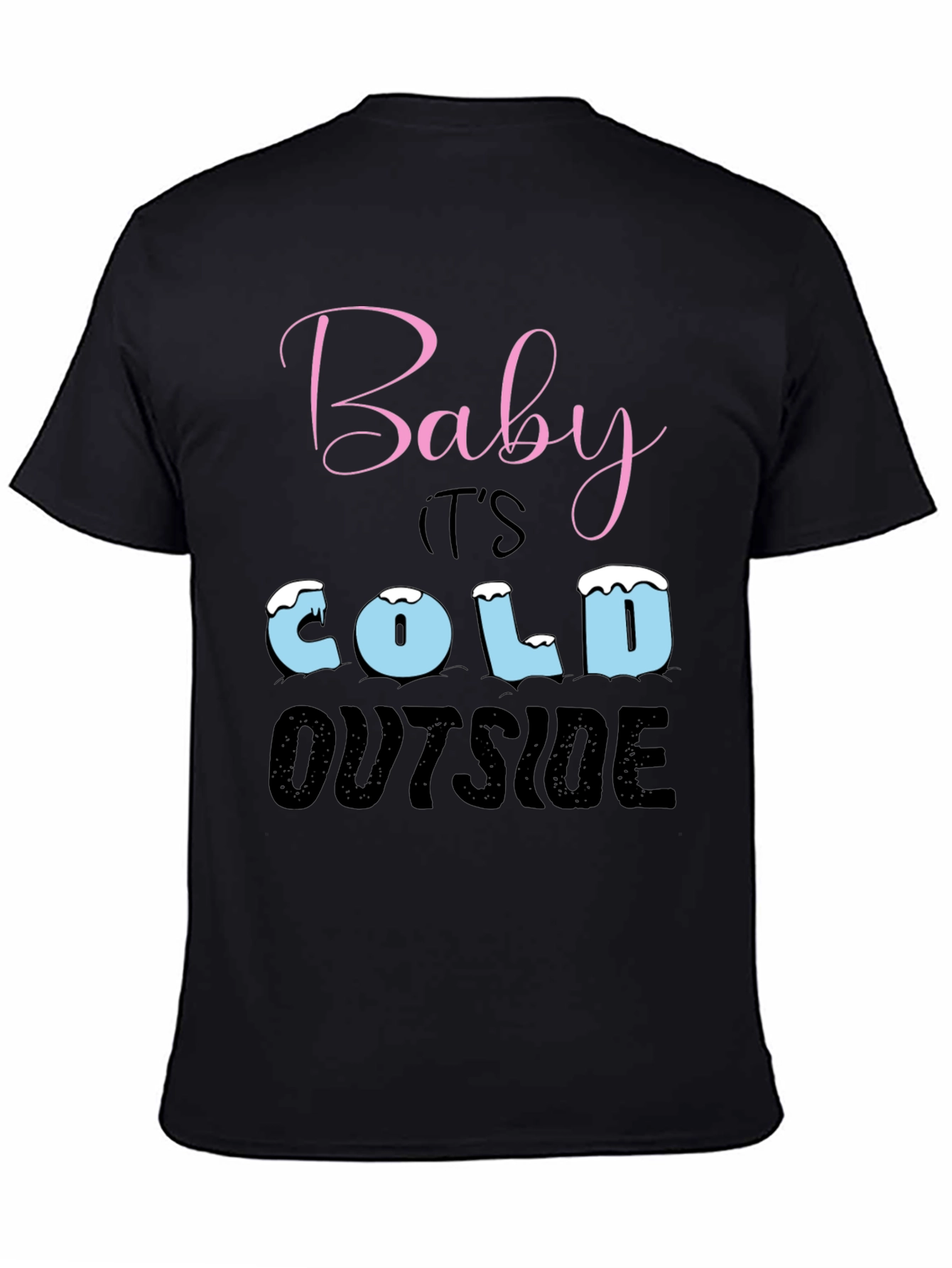 Baby Its Cold Outside Holiday T-Shirt