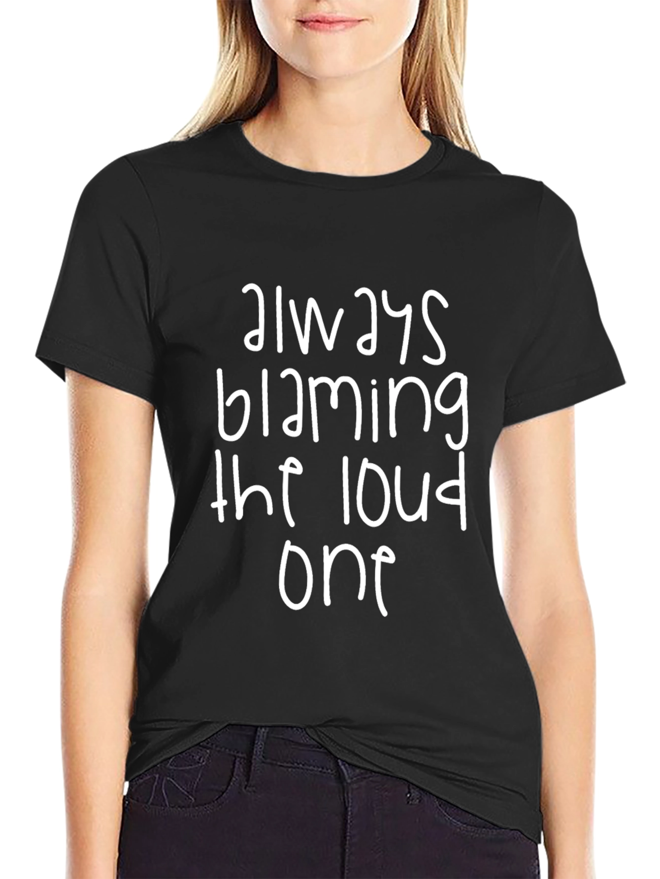 Always Blaming the Loud One Black T-Shirt