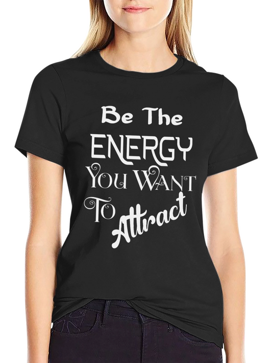 Energy You Want To Attract Graphic Tee