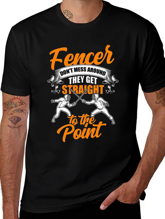 Fencer T-Shirt: Dont Mess Around They Get Straight to the Point