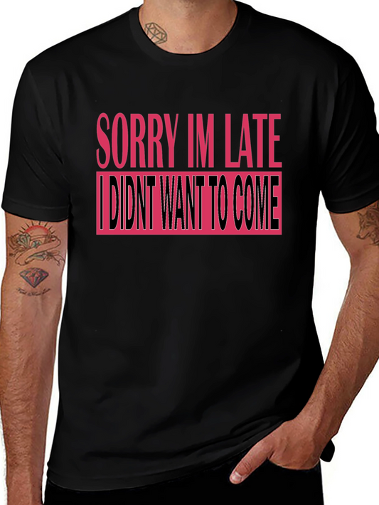 Funny Slogan T-Shirt - Sorry Im Late