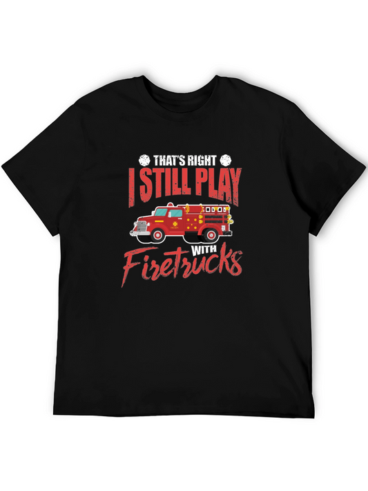 I Still Play With Firetrucks T-Shirt