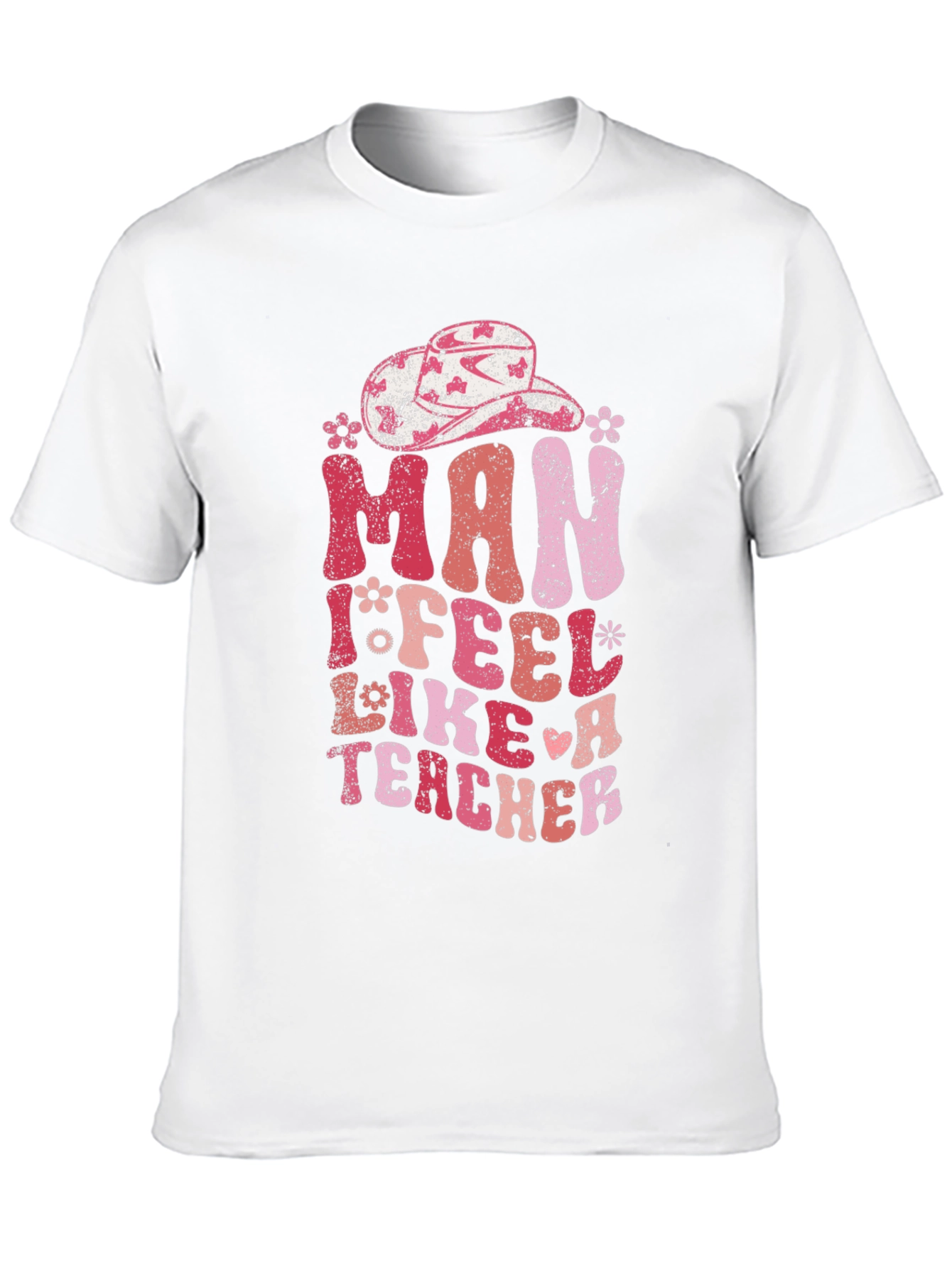 Man I Feel Like A Teacher T-Shirt