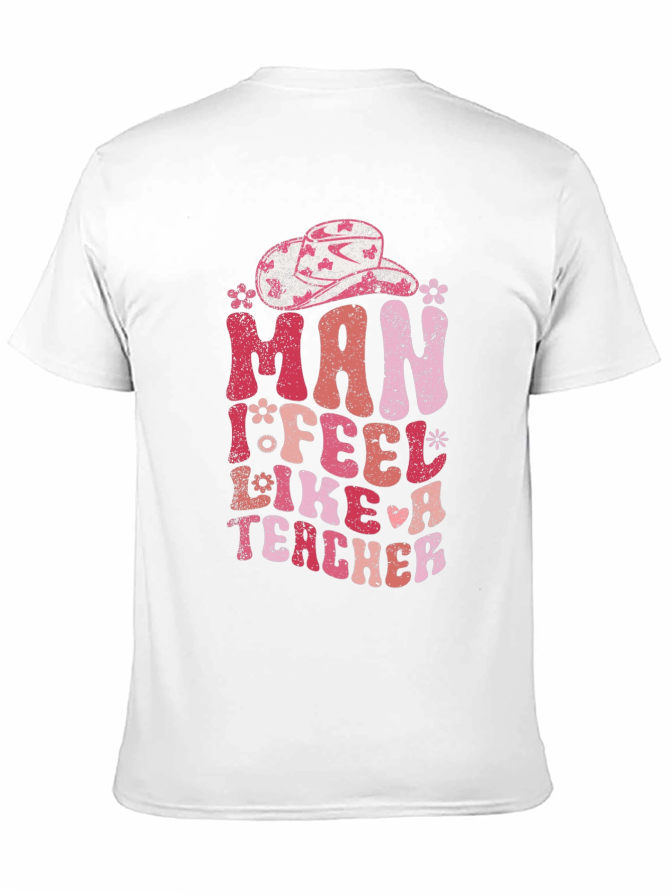 Man I Feel Like A Teacher T-Shirt