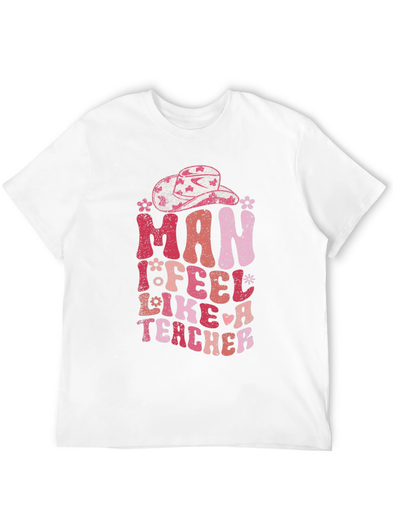 Man I Feel Like A Teacher T-Shirt