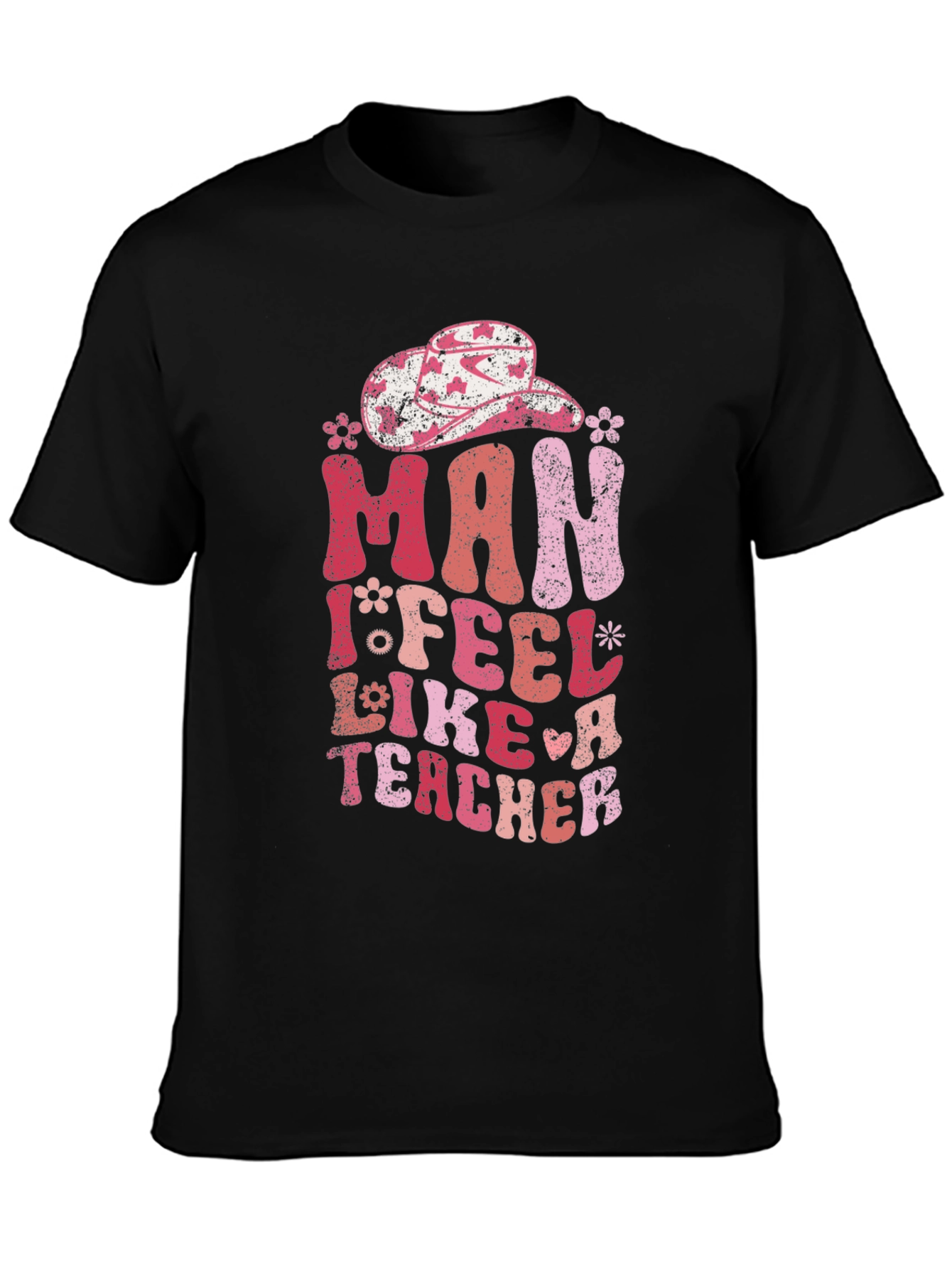 Man I Feel Like A Teacher T-Shirt
