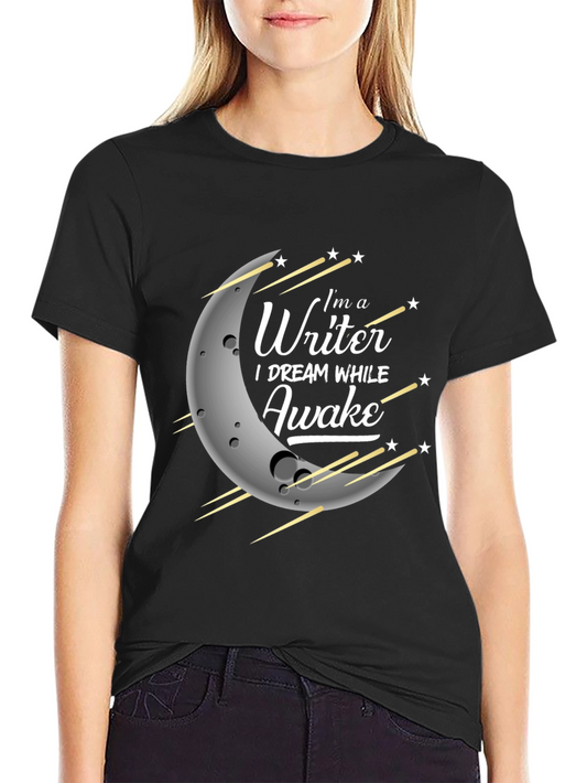 Im A Writer T-Shirt: Dream While Awake