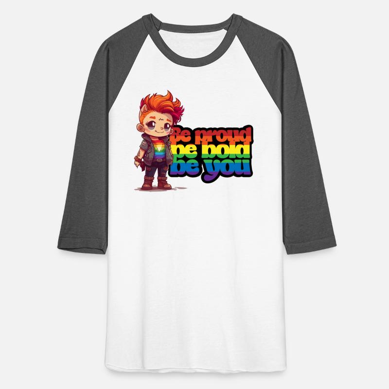 Be proud, be bold, be you.