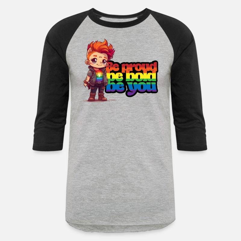 Be proud, be bold, be you.