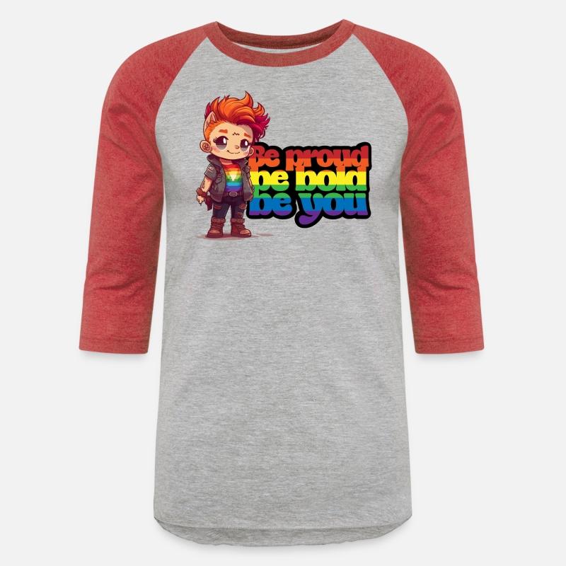 Be proud, be bold, be you.