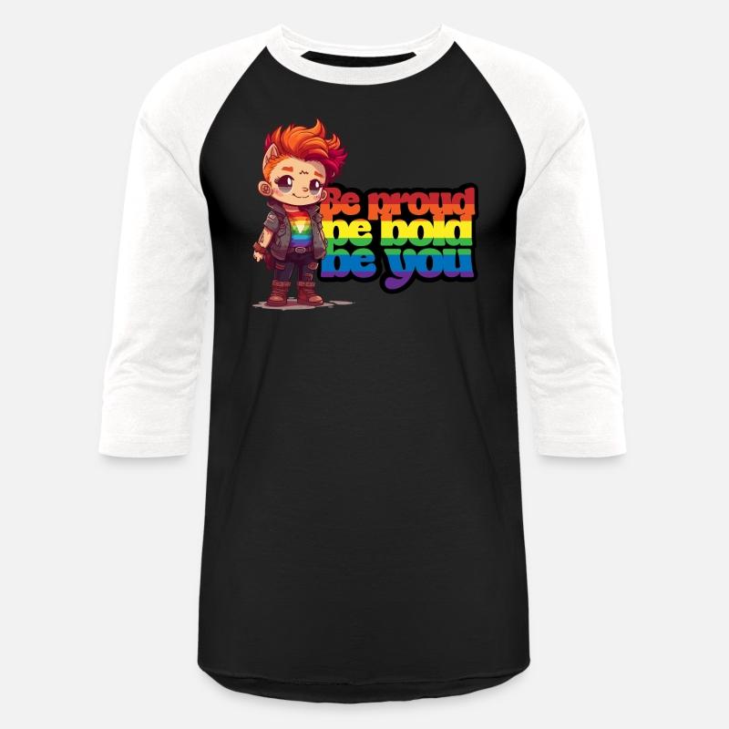 Be proud, be bold, be you.