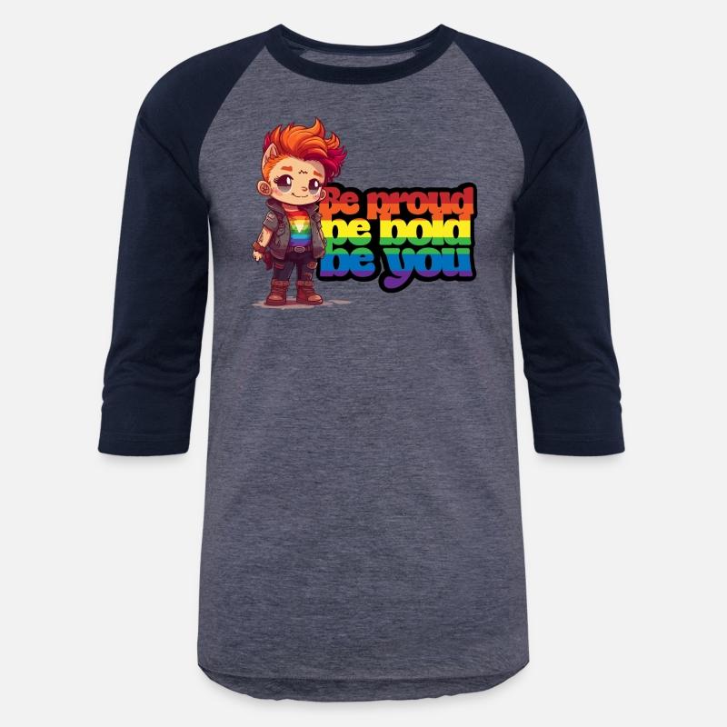 Be proud, be bold, be you.