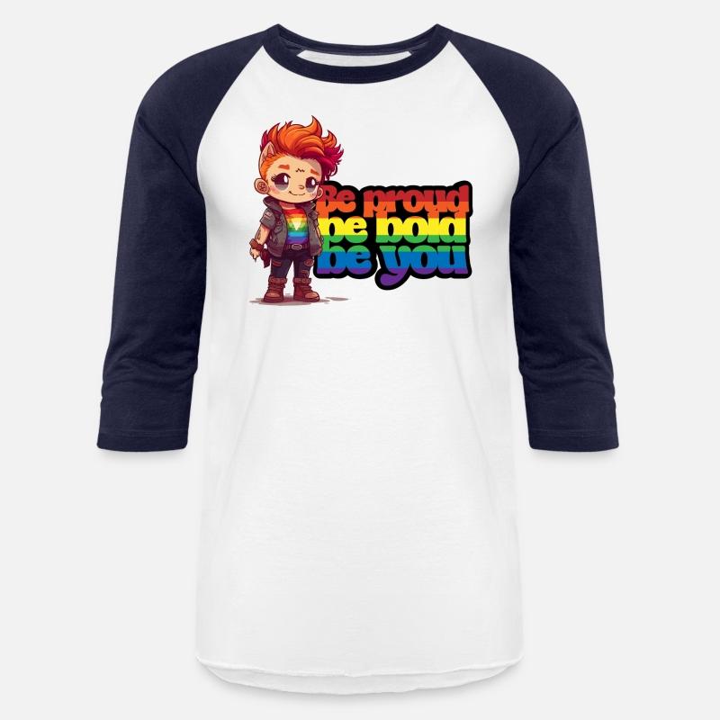 Be proud, be bold, be you.