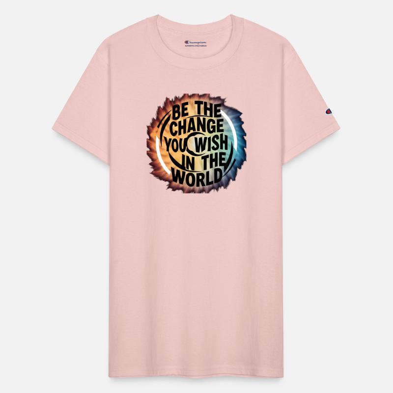 BE THE CHANGE YOU WICH HN THE WORLD.TEE