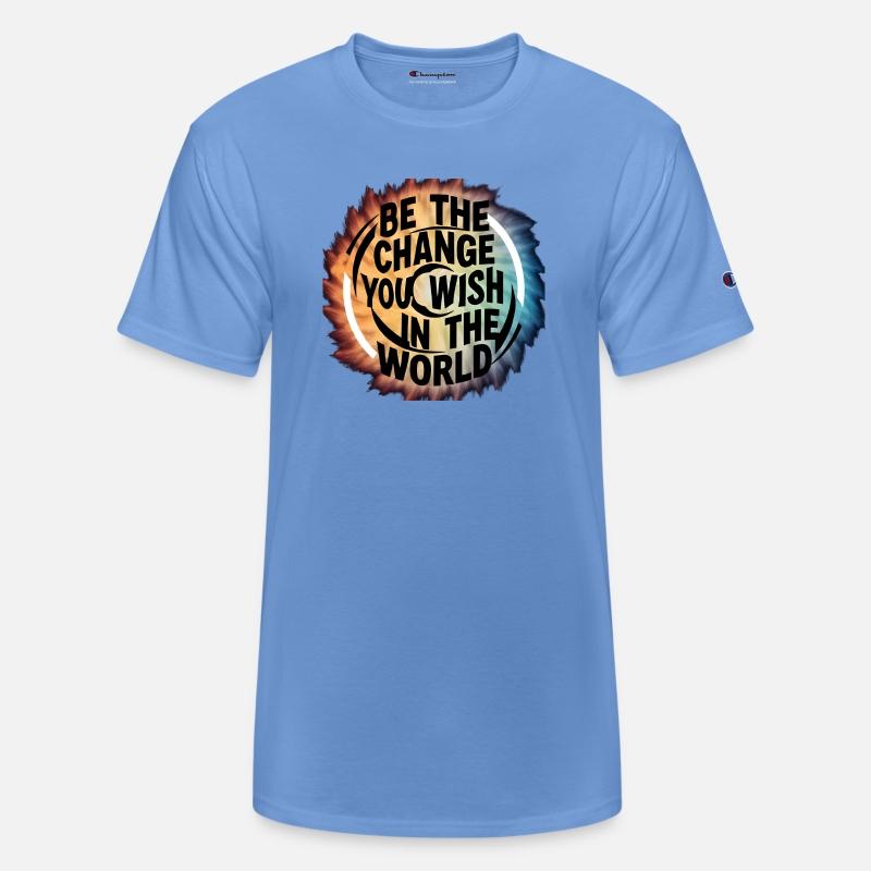 BE THE CHANGE YOU WICH HN THE WORLD.TEE