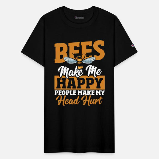 Bees Make Me Happy People Make My Head Hurt