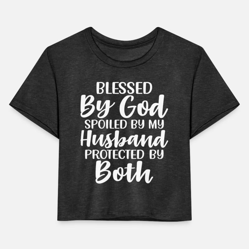 Blessed By God Spoiled By My Husband Protected By