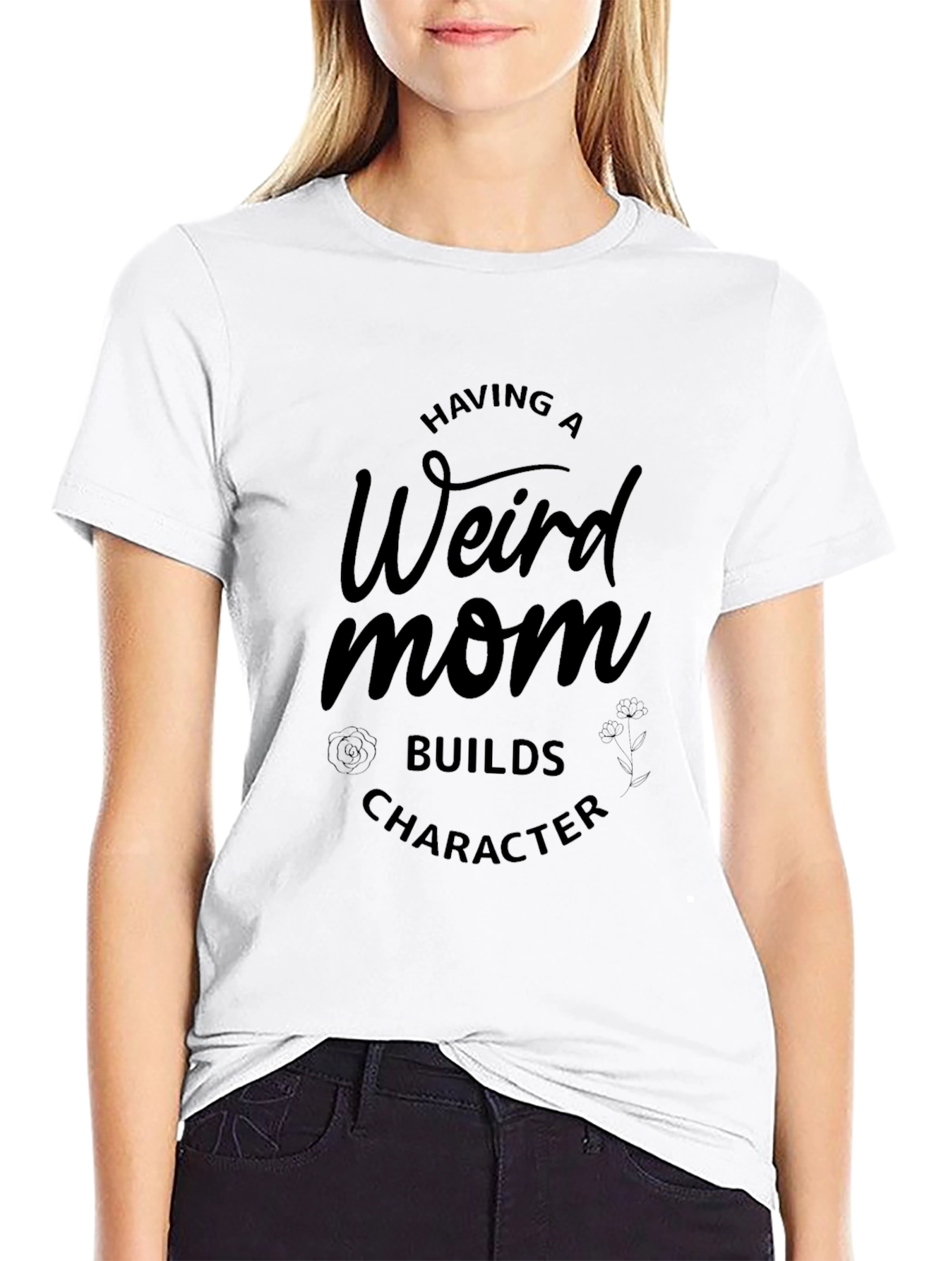 Weird Mom T-Shirt - Builds Character