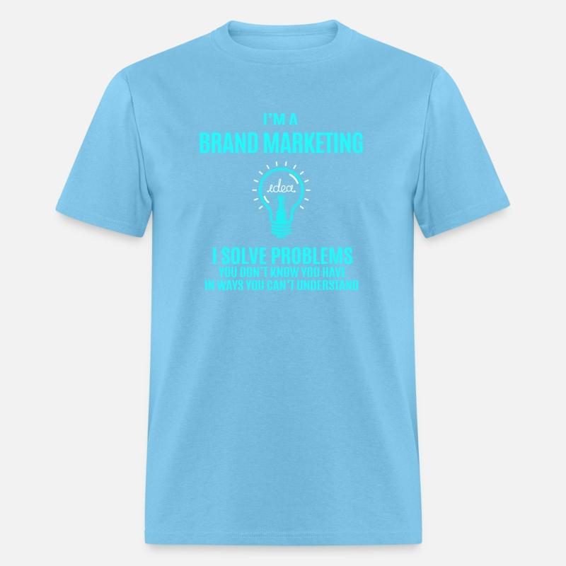 Brand Marketing T Shirt - I Solve Problems Gift It