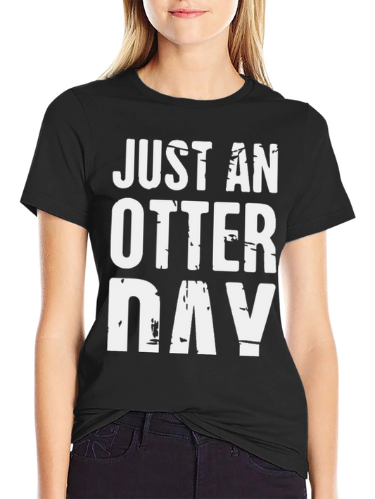 Just An Otter Day T-Shirt Funny Otter Tee