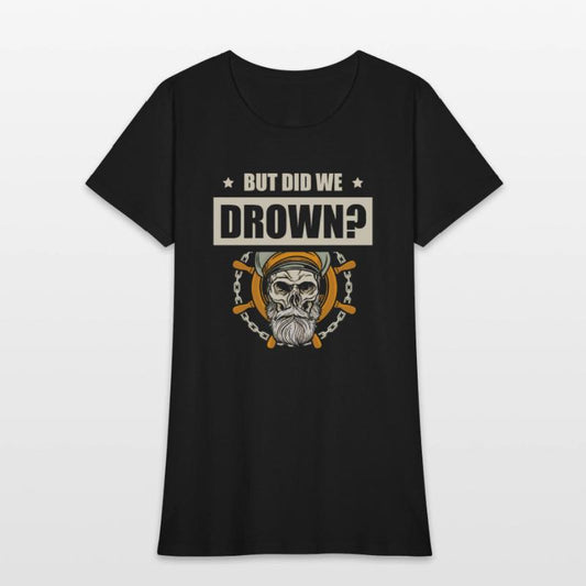 But Did We Drown Boating Nautical Sailing Sailor