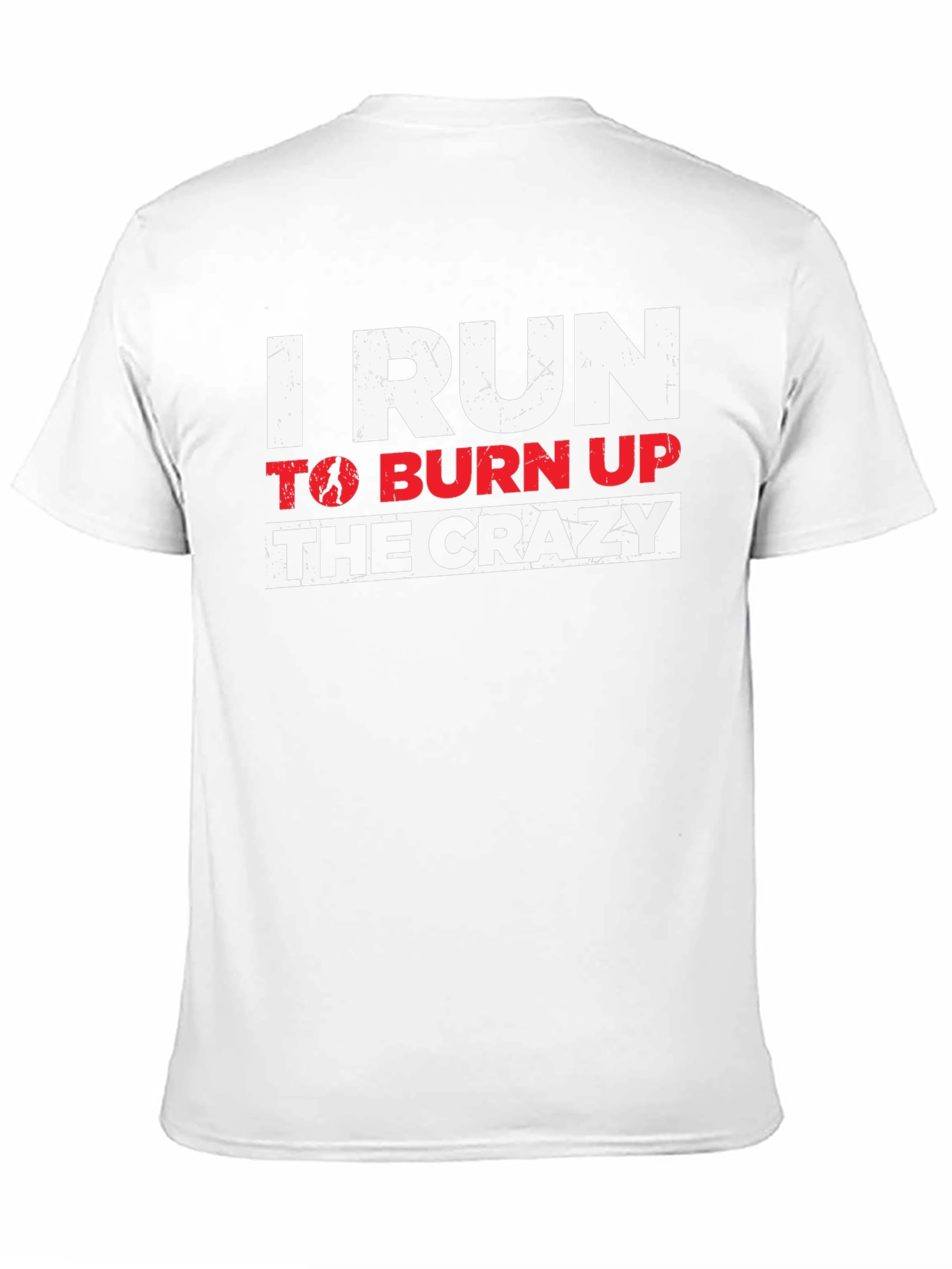 I Run to Burn Up the Crazy Graphic T-Shirt