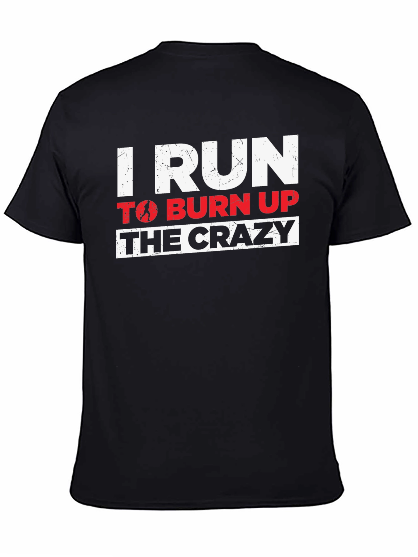 I Run to Burn Up the Crazy Graphic T-Shirt
