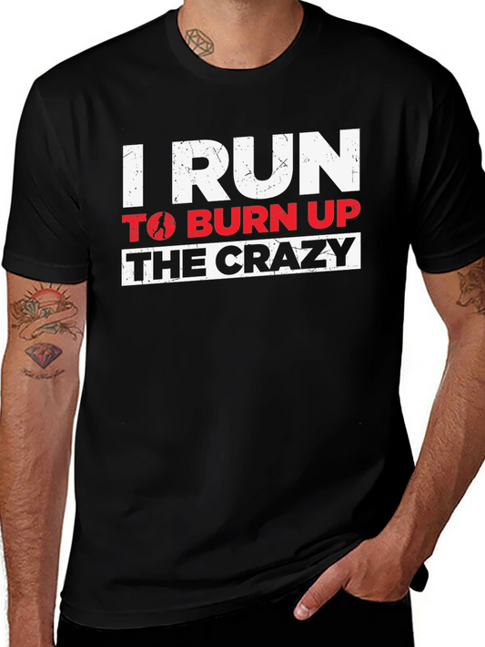 I Run to Burn Up the Crazy Graphic T-Shirt