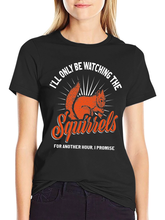 Squirrels T-Shirt - Ill Only Be Watching