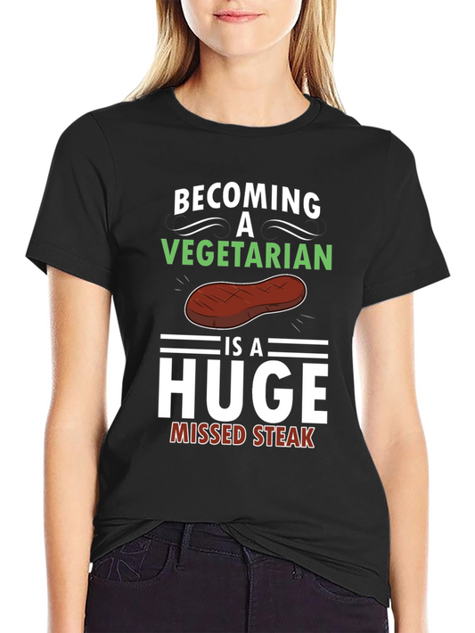 Becoming A Vegetarian Missed Steak Funny Graphic T-Shirt