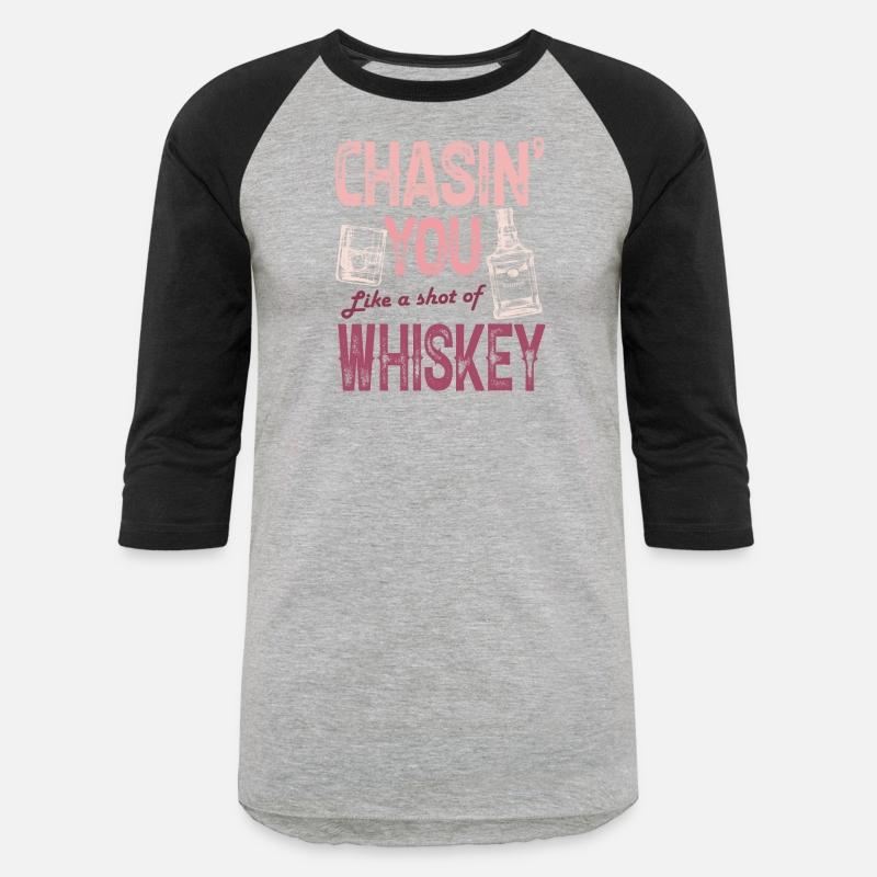 Chasing You Like A Shot Of Whiskey Whiskey Lover