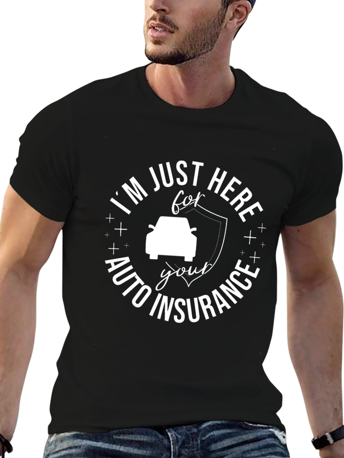 Im Just Here For Auto Insurance T-Shirt