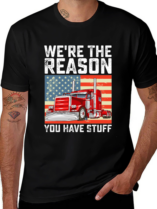 Trucker T-Shirt - Were the Reason You Have Stuff