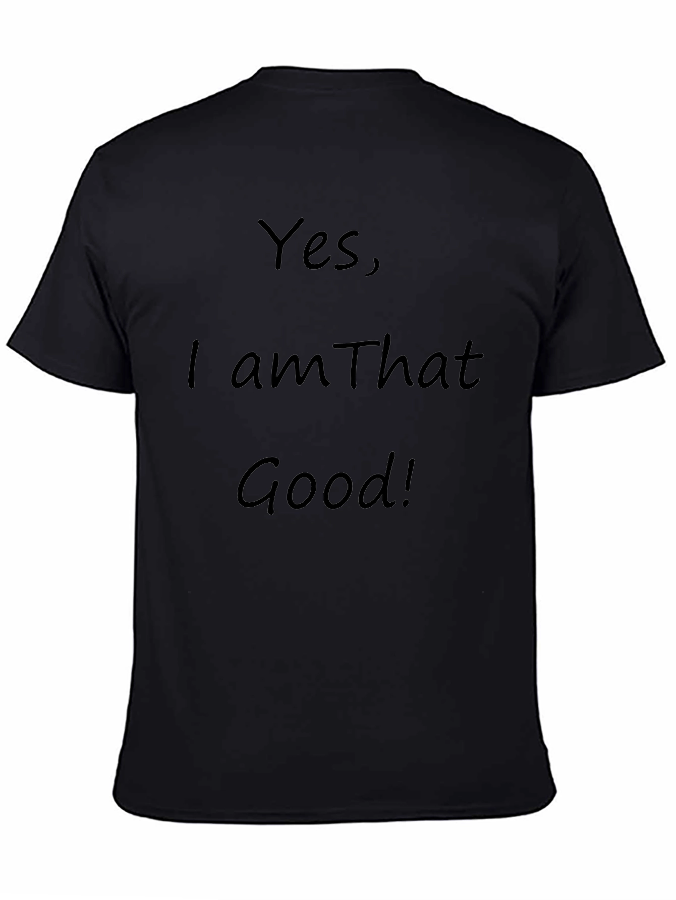 Yes I am That Good! Graphic T-Shirt