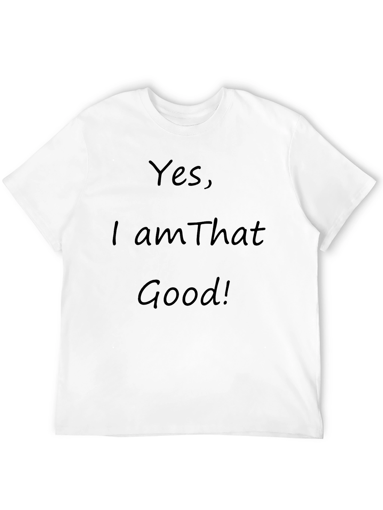 Yes I am That Good! Graphic T-Shirt