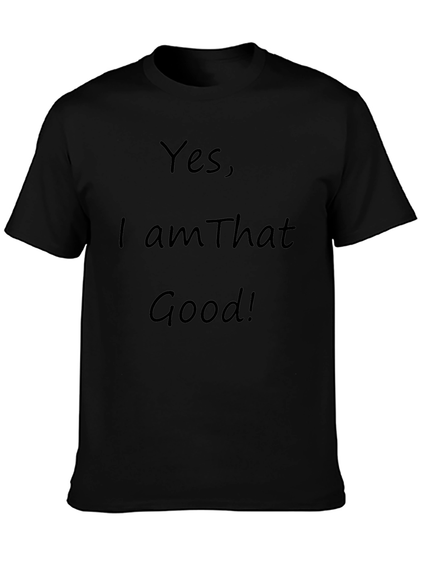 Yes I am That Good! Graphic T-Shirt