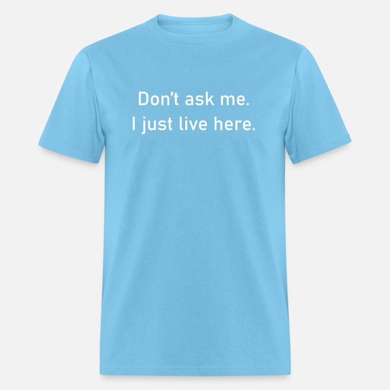 Don t Ask Me I Just Live Here