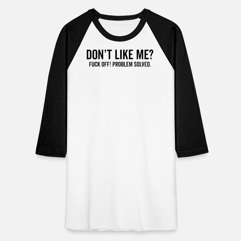 Don't Like Me Fuck Off Problem solved