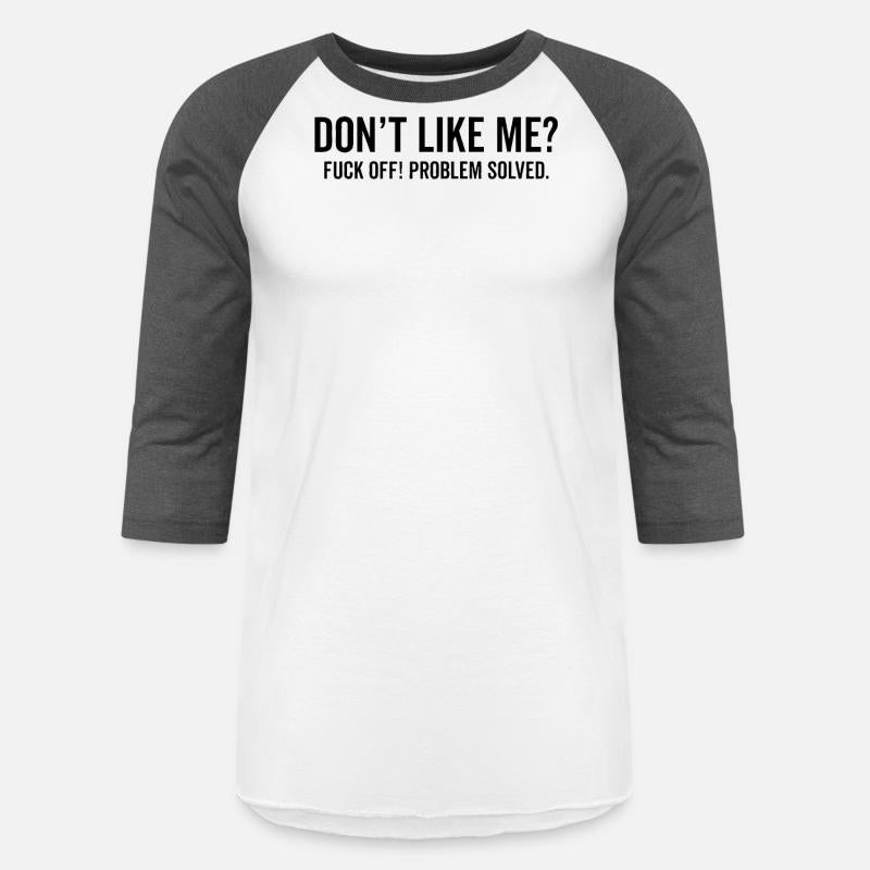 Don't Like Me Fuck Off Problem solved