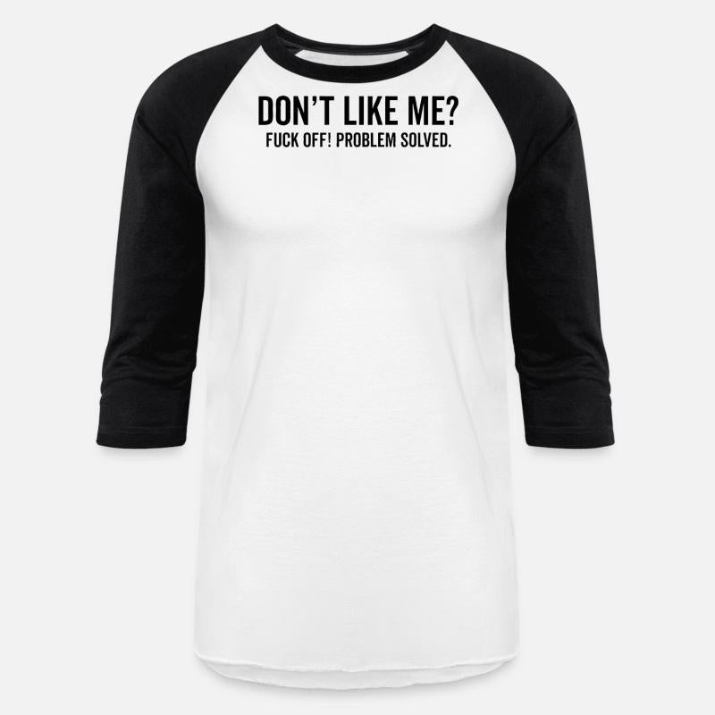 Don't Like Me Fuck Off Problem solved